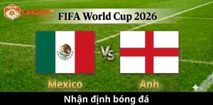 Nhận định Mexico vs Anh: Bài kiểm tra bản lĩnh dành cho Tam Sư
